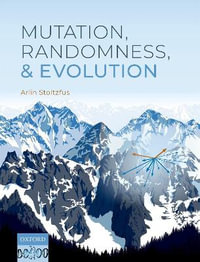 Mutation, Randomness, and Evolution - Arlin Stoltzfus