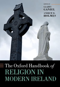 The Oxford Handbook of Religion in Modern Ireland : Oxford Handbooks - Gladys Ganiel