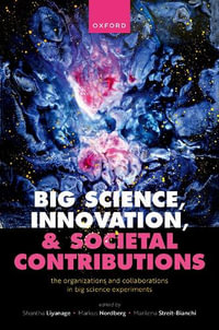 Big Science, Innovation, and Societal Contributions : The Organisations and Collaborations in Big Science Experiments - Shantha Liyanage