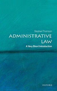 Administrative Law A Very Short Introduction : A Very Short Introduction - Stephen Thomson