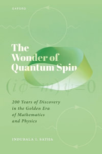 The Wonder of Quantum Spin : 200 Years of Discovery in the Golden Era of Mathematics and Physics - Indubala I. Satija