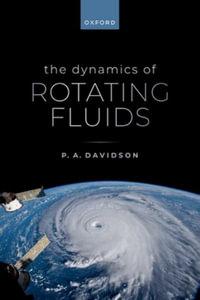 The Dynamics of Rotating Fluids - Prof P. A. Davidson