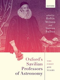 Oxford's Savilian Professors of Astronomy : The First 400 Years - Robin Wilson