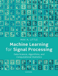Machine Learning for Signal Processing Data Science, Algorithms : Data Science, Algorithms, and Computational Statistics - Max A. Little