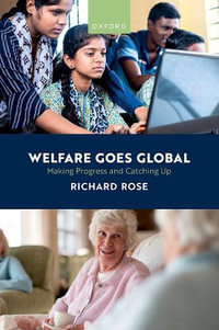 Welfare Goes Global Making Progress and Catching Up : Making Progress and Catching Up - Richard Rose