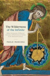 Wilderness Of The Infinite Cloth : Robert Grosseteste, William of Auvergne, and Mathematical Infinity in the Thirteenth Century - Paolo Mancosu