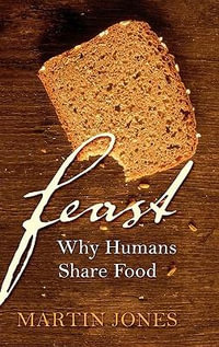 Feast : Why Humans Share Food - Martin Jones