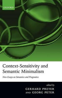 Context-Sensitivity and Semantic Minimalism : New Essays on Semantics and Pragmatics - Gerhard Preyer