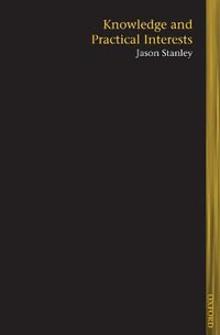 Knowledge and Practical Interests : Lines of Thought - Jason Stanley
