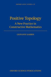 Positive Topology A New Practice in Constructive Mathematics : A New Practice in Constructive Mathematics - Giovanni Sambin