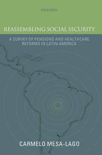 Reassembling Social Security : A Survey of Pensions and Health Care Reforms in Latin America - Carmelo Mesa-Lago