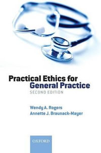 Practical Ethics for General Practice - Wendy A Rogers