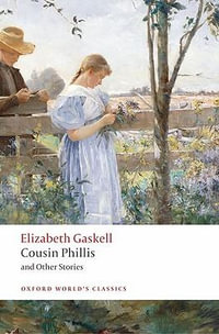 Cousin Phillis and Other Stories : Oxford World's Classics - Elizabeth Gaskell