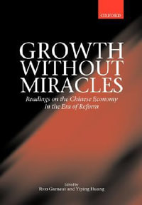 Growth without Miracles : Readings on the Chinese Economy in the Era of Reform - Ross Garnaut