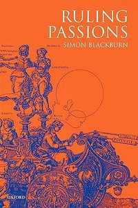 Ruling Passions : A Theory of Practical Reasoning - Simon Blackburn