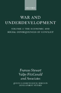 War and Underdevelopment : Volume 1: The Economic and Social Consequences of Conflict - Frances  Stewart