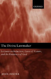 Divine Lawmaker : Lectures on Induction, Laws of Nature, and the Existence of God - John Foster