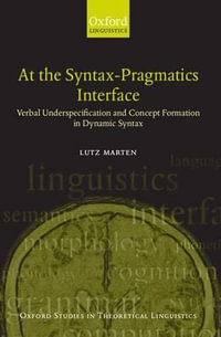 At the Syntax Pragmatics Interface : Verbal Underspecification and Concept Formation in Dynamic Syntax - Lutz Marten