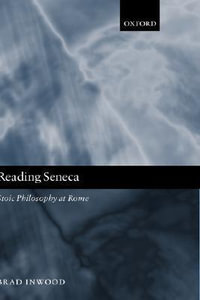 Reading Seneca : Stoic Philosophy at Rome - Brad Inwood
