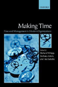 Making Time : Time and Management in Modern Organizations - Richard Whipp