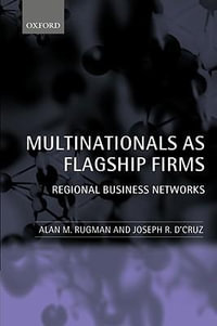 Multinationals as Flagship Firms : Regional Business Networks - Alan M. Rugman