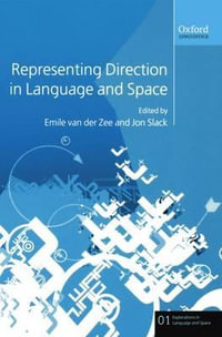 Representing Direction in Language and Space : Explorations in Language and Space - Emile van der Zee