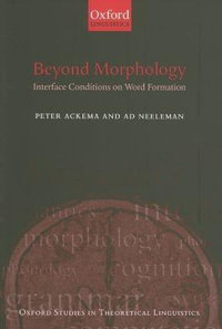 Beyond Morphology : Interface Conditions on Word Formation - Peter Ackema