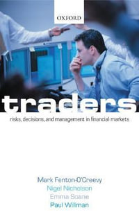 Traders : Risks, Decisions, and Management in Financial Markets - Mark Fenton-O'Creevy
