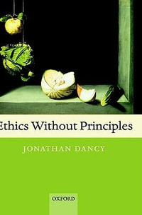 Ethics Without Principles - Jonathan Dancy