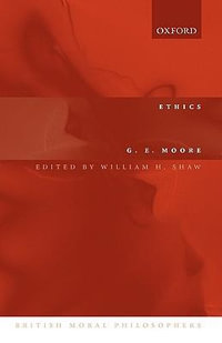 Ethics : and The Nature of Moral Philosophy - G. E. Moore