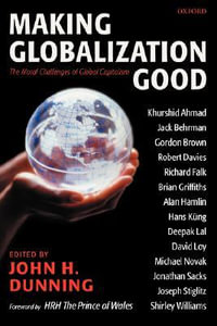 Making Globalization Good : The Moral Challenges of Global Capitalism - John H. Dunning