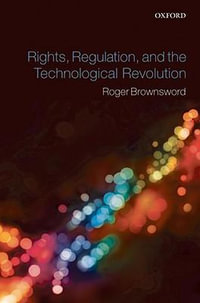 Rights, Regulation, and the Technological Revolution - Roger Brownsword