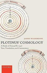 Plotinus' Cosmology : A Study of Ennead II.1 (40): Text, Translation, and Commentary - James Wilberding