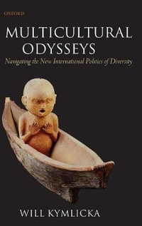 Multicultural Odysseys : Navigating the New International Politics of Diversity - Will Kymlicka
