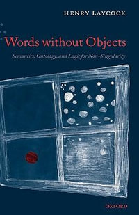 Words Without Objects : Semantics Ontology and Logic for Non-Singularity - Henry Laycock