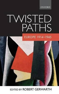 Twisted Paths : Europe 1914-1945 - Robert  Gerwarth
