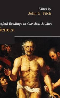 Seneca : Oxford Readings in Classical Studies - John G. Fitch