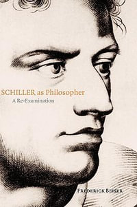 Schiler as Philosopher : A Re-Examination - Frederick Beiser