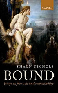 Bound : Essays on free will and responsibility - Shaun Nichols