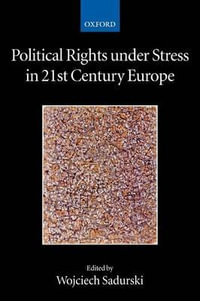 Political Rights Under Stress in 21st Century Europe : Collected Courses of the Academy of European Law - Wojciech Sadurski