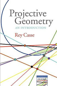 Projective Geometry : An Introduction - Rey Casse