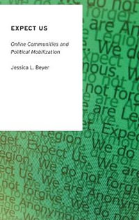 Expect Us : Online Communities and Political Mobilization - Jessica L. Beyer