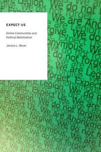 Expect Us : Online Communities and Political Mobilization - Jessica L. Beyer