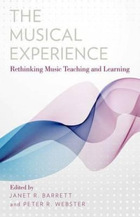 The Musical Experience : Rethinking Music Teaching and Learning - Janet R. Barrett