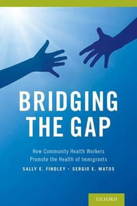 Bridging the Gap : How Community Health Workers Promote the Health of Immigrants - Sally Findley