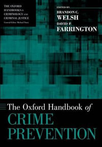 The Oxford Handbook of Crime Prevention : The Oxford Handbooks in Criminology and Criminal Justice - Brandon C. Welsh