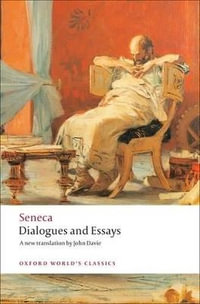 Dialogues and Essays : Oxford World's Classics - Seneca