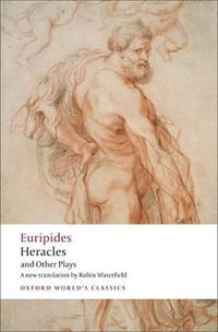 Heracles and Other Plays : Oxford World's Classics - Euripides