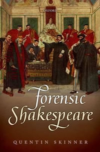 Forensic Shakespeare : Clarendon Lectures in English - Quentin Skinner