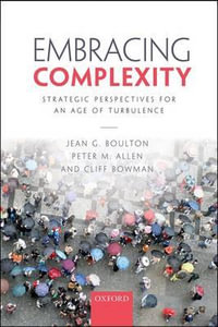 Embracing Complexity : Strategic Perspectives for an Age of Turbulence - Jean G. Boulton